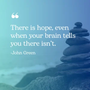 positive mental health quotes - there is hope - john green